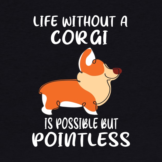 Life Without A Corgi Is Possible But Pointless (158) by Drakes
